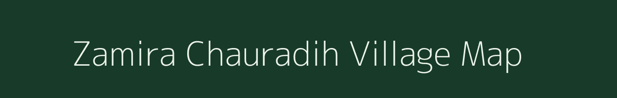 Zamira Chauradih village map in Uttar Pradesh