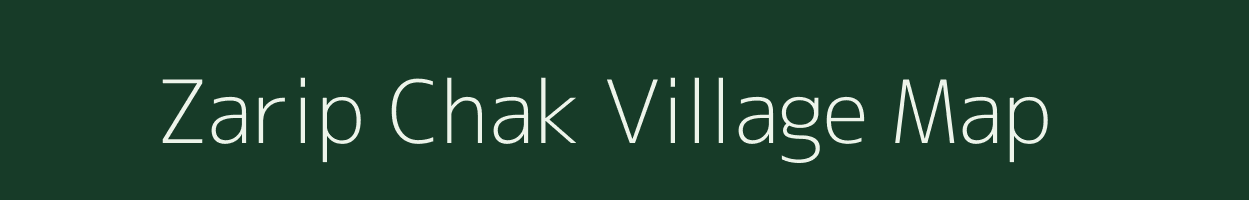 Zarip Chak village map in Bihar