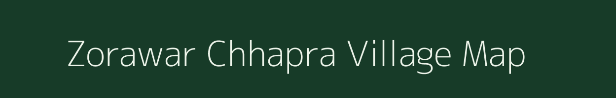 Zorawar Chhapra village map in Bihar