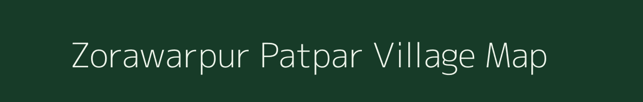 Zorawarpur Patpar village map in Bihar