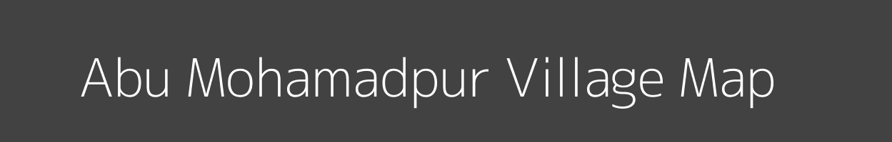 Map of Abu Mohamadpur Village in Uttar Pradesh Image