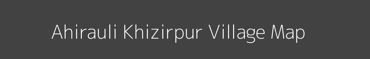 Map of Ahirauli Khizirpur Village in Uttar Pradesh Image