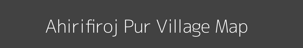 Map of Ahirifiroj Pur Village in Uttar Pradesh Image