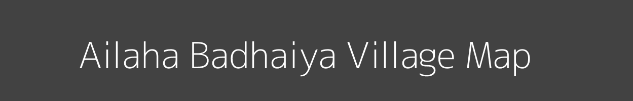 Map of Ailaha Badhaiya Village in Uttar Pradesh Image