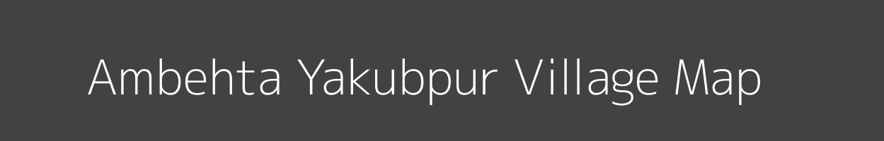 Map of Ambehta Yakubpur Village in Uttar Pradesh Image