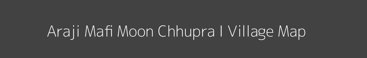 Map of Araji Mafi Moon Chhupra I Village in Uttar Pradesh Image