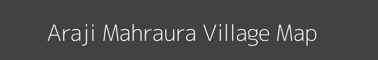 Map of Araji Mahraura Village in Uttar Pradesh Image