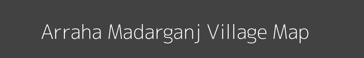 Map of Arraha Madarganj Village in Bihar Image