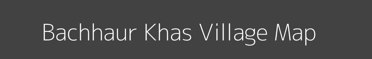 Map of Bachhaur Khas Village in Uttar Pradesh Image