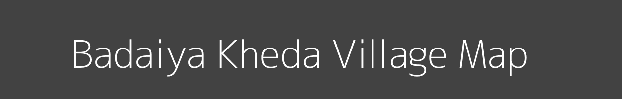 Map of Badaiya Kheda Village in Madhya Pradesh Image