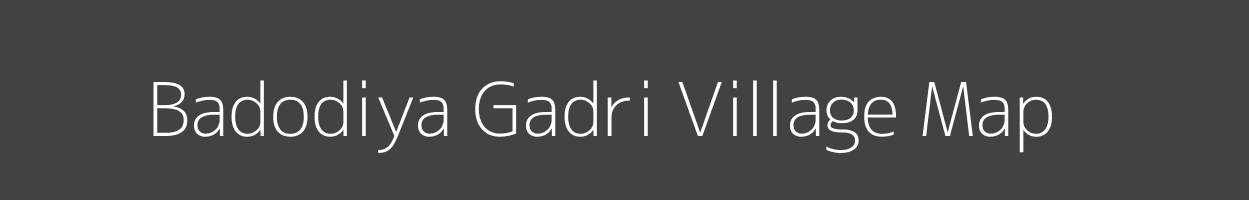 Map of Badodiya Gadri Village in Madhya Pradesh Image