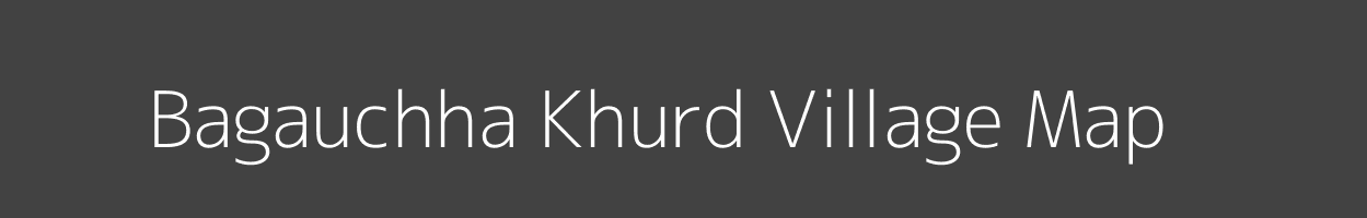 Map of Bagauchha Khurd Village in Bihar Image