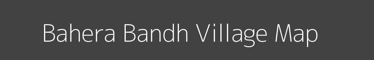 Map of Bahera Bandh Village in Madhya Pradesh Image