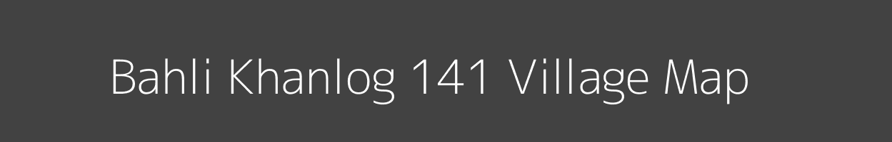 Map of Bahli Khanlog 141 Village in Himachal Pradesh Image