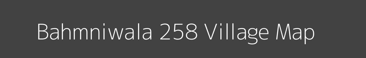 Map of Bahmniwala 258 Village in Punjab Image