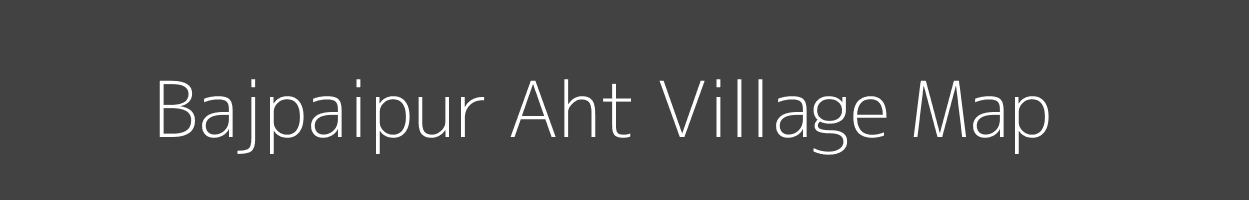 Map of Bajpaipur Aht Village in Uttar Pradesh Image