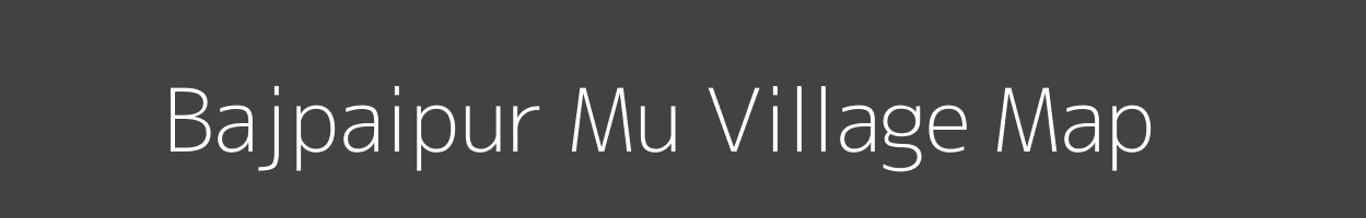 Map of Bajpaipur Mu Village in Uttar Pradesh Image