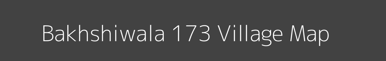 Map of Bakhshiwala 173 Village in Punjab Image