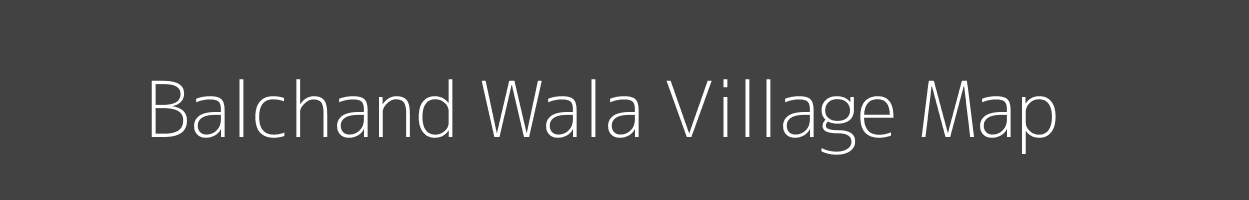 Map of Balchand Wala Village in Uttarakhand Image