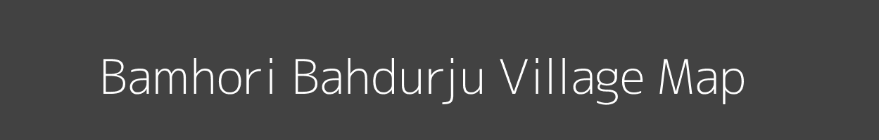 Map of Bamhori Bahdurju Village in Madhya Pradesh Image
