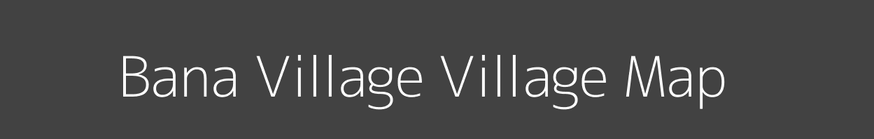 Map of Bana Village Village in Arunachal Pradesh Image