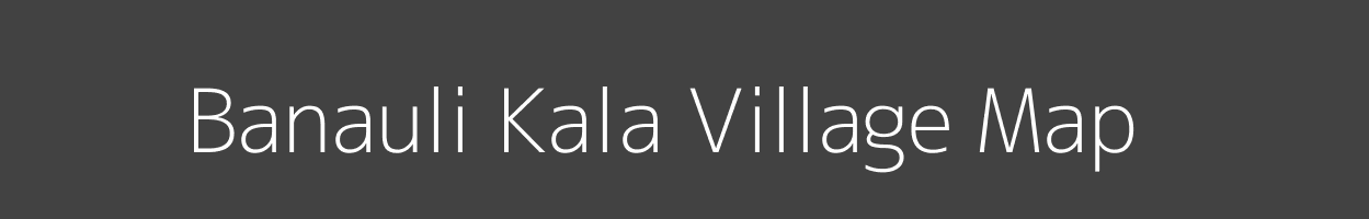 Map of Banauli Kala Village in Uttar Pradesh Image