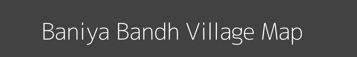 Map of Baniya Bandh Village in Uttar Pradesh Image