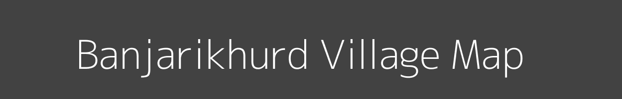 Map of Banjarikhurd Village in Madhya Pradesh Image