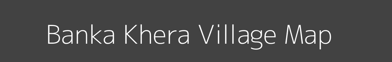Map of Banka Khera Village in Rajasthan Image