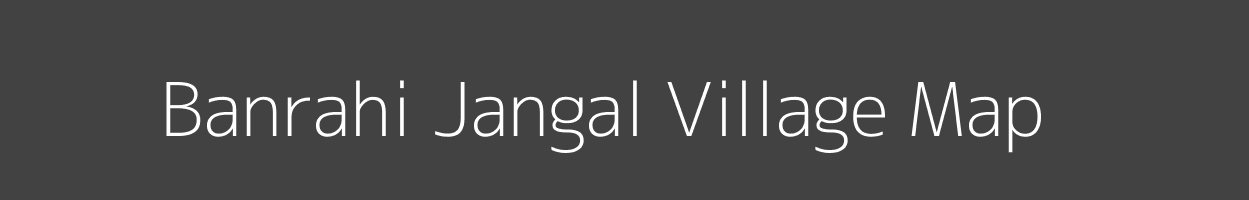 Map of Banrahi Jangal Village in Uttar Pradesh Image