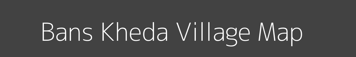 Map of Bans Kheda Village in Madhya Pradesh Image