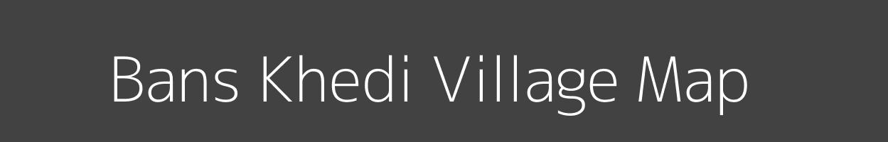 Map of Bans Khedi Village in Madhya Pradesh Image