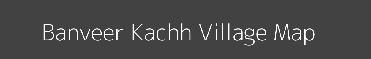 Map of Banveer Kachh Village in Uttar Pradesh Image