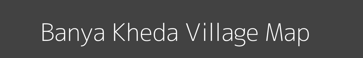 Map of Banya Kheda Village in Madhya Pradesh Image