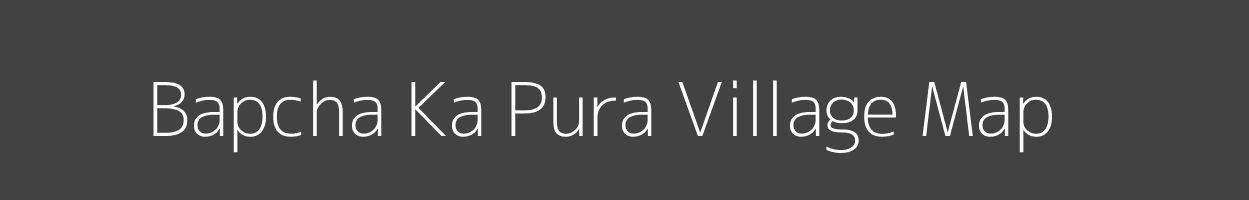 Map of Bapcha Ka Pura Village in Madhya Pradesh Image