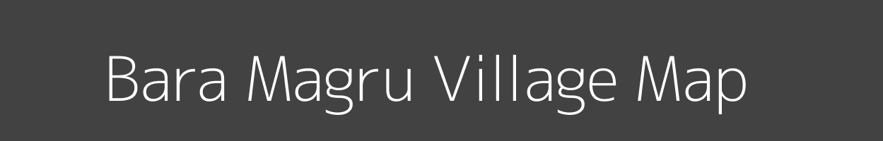 Map of Bara Magru Village in Bihar Image