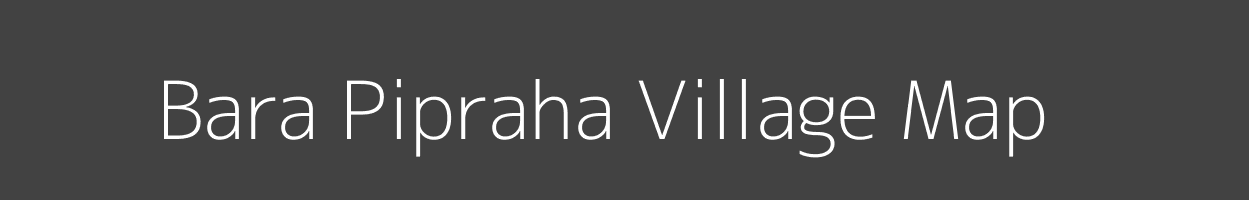 Map of Bara Pipraha Village in Madhya Pradesh Image