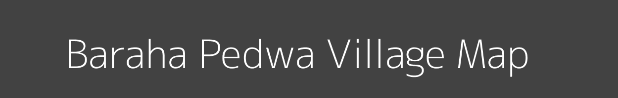 Map of Baraha Pedwa Village in Uttar Pradesh Image