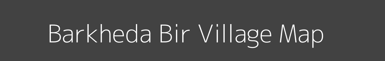 Map of Barkheda Bir Village in Madhya Pradesh Image