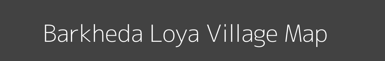 Map of Barkheda Loya Village in Madhya Pradesh Image