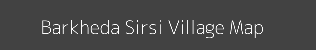 Map of Barkheda Sirsi Village in Madhya Pradesh Image