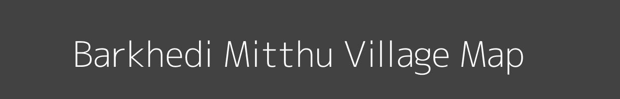 Map of Barkhedi Mitthu Village in Madhya Pradesh Image