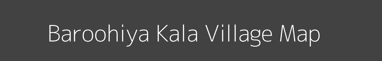 Map of Baroohiya Kala Village in Uttar Pradesh Image