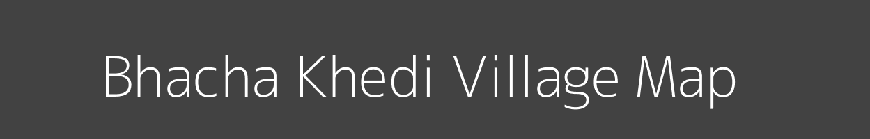 Map of Bhacha Khedi Village in Madhya Pradesh Image