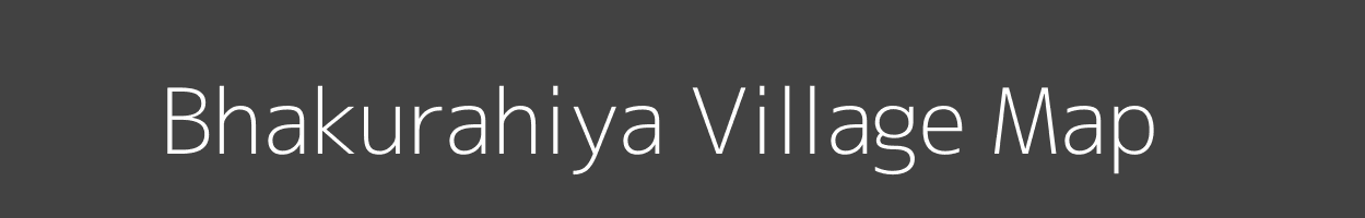 Map of Bhakurahiya Village in Bihar Image