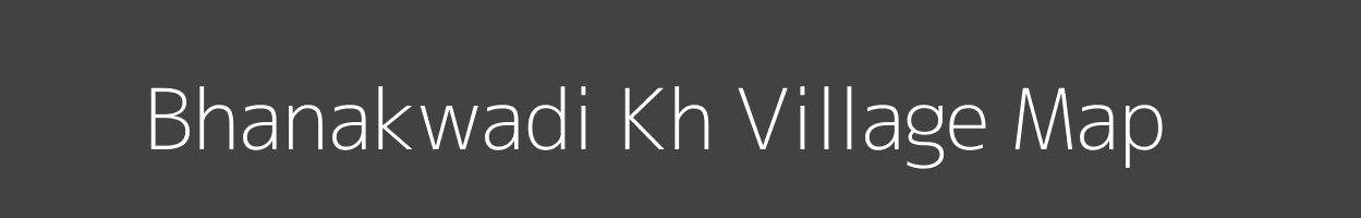 Map of Bhanakwadi Kh Village in Maharashtra Image