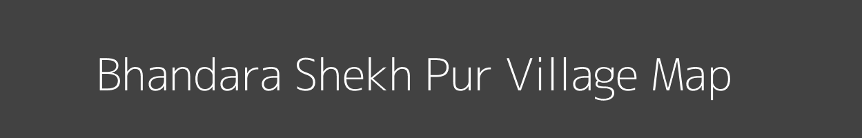 Map of Bhandara Shekh Pur Village in Uttar Pradesh Image