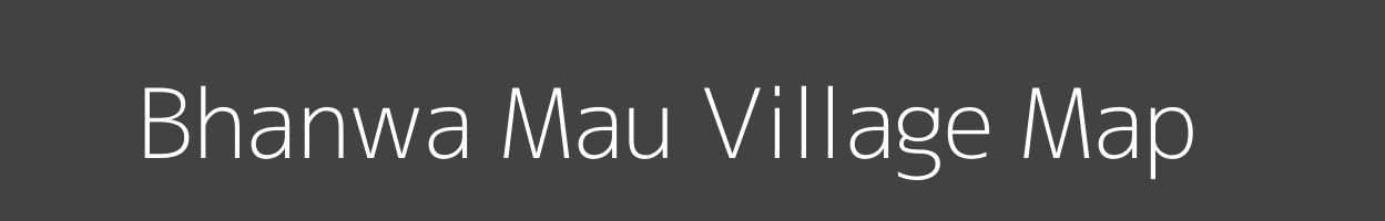 Map of Bhanwa Mau Village in Uttar Pradesh Image