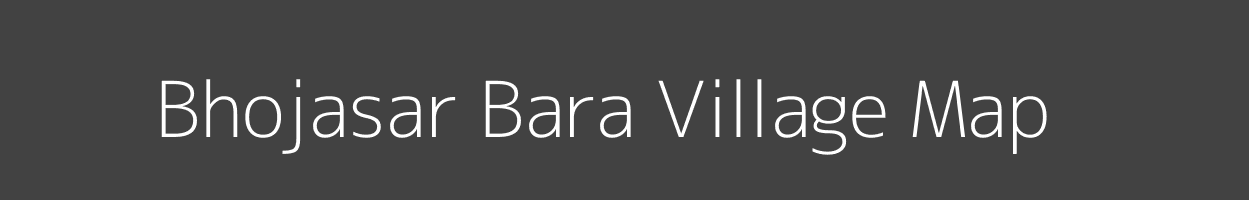 Map of Bhojasar Bara Village in Rajasthan Image