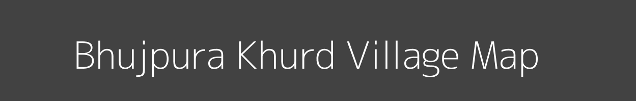 Map of Bhujpura Khurd Village in Madhya Pradesh Image